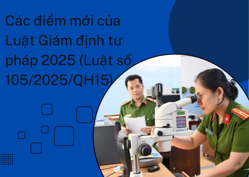Các điểm mới của Luật Giám định tư pháp 2025 (Luật số 105/2025/QH15)